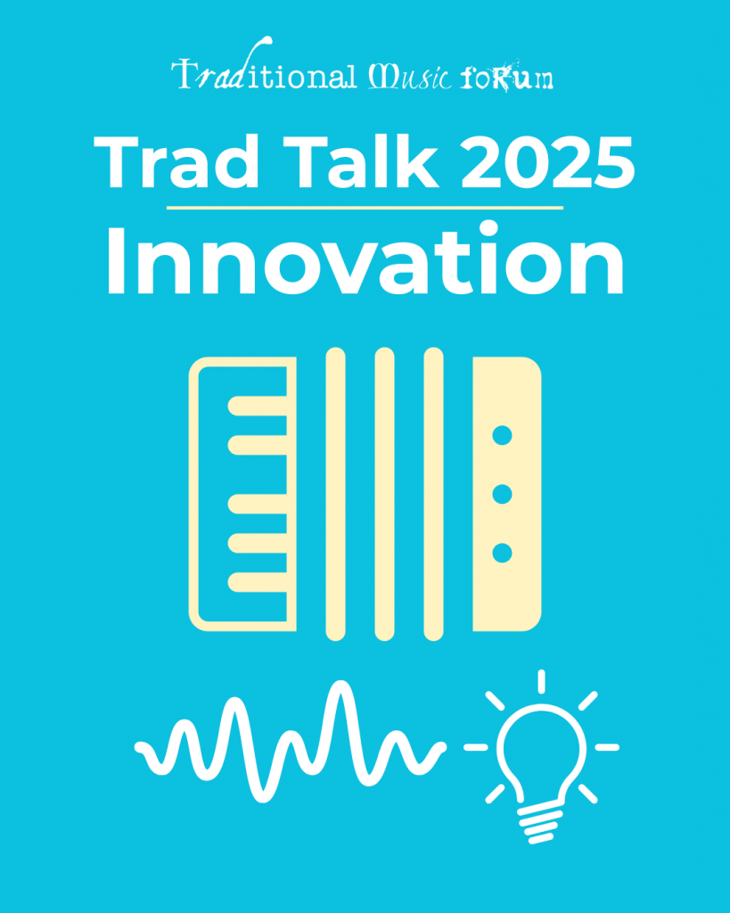 Trad Talk 2025 Innovation event poster by the Traditional Music Forum, featuring accordion graphic, soundwave, and lightbulb icons on a blue background.